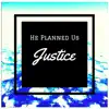He Planned Us - Justice - Single